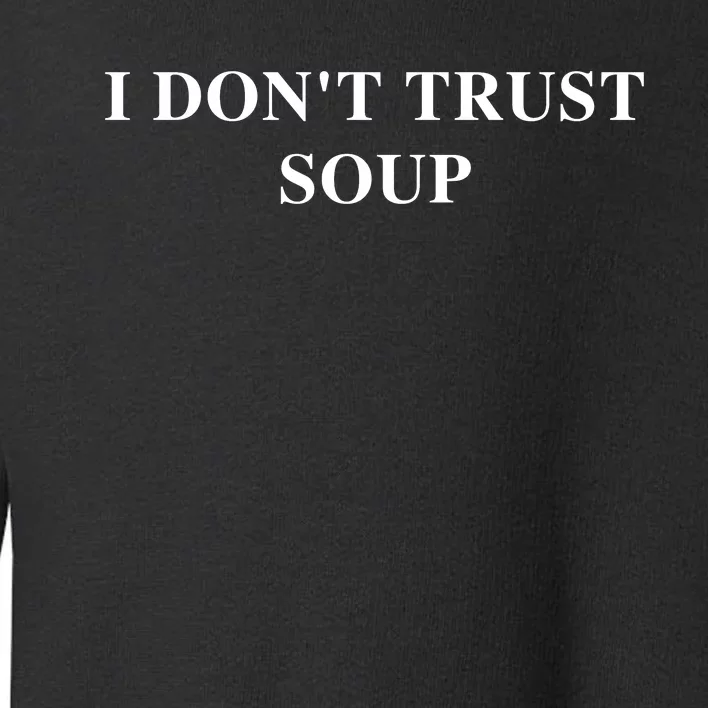 I DonT Trust Sous Funny Soup Lover Toddler Sweatshirt