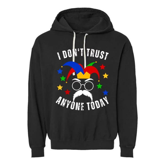 I Dont Trust Anyone Today Funny April Fools Day 1st April Garment-Dyed Fleece Hoodie