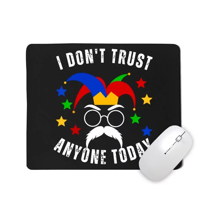 I Dont Trust Anyone Today Funny April Fools Day 1st April Mousepad