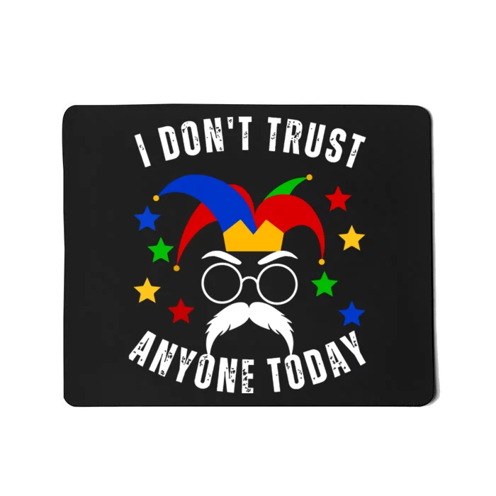 I Dont Trust Anyone Today Funny April Fools Day 1st April Mousepad