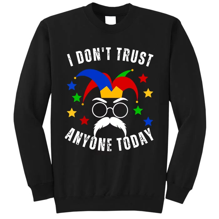 I Dont Trust Anyone Today Funny April Fools Day 1st April Tall Sweatshirt