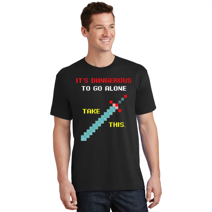 Its Dangerous To Go Alone Funny Gamer Video Game T-Shirt