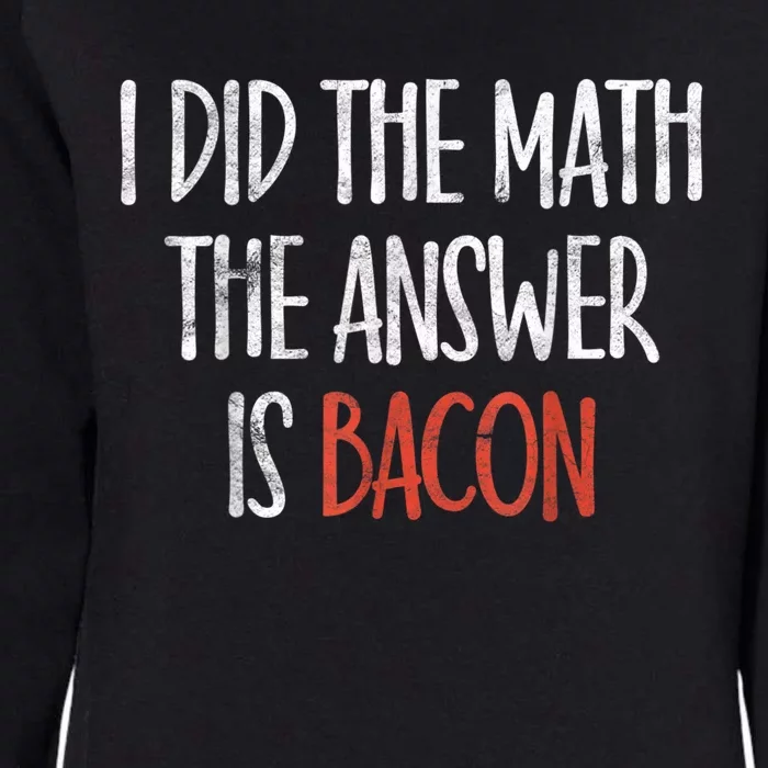 I Did The Math The Answer Is Bacon BBQ Costume Grill Womens California Wash Sweatshirt