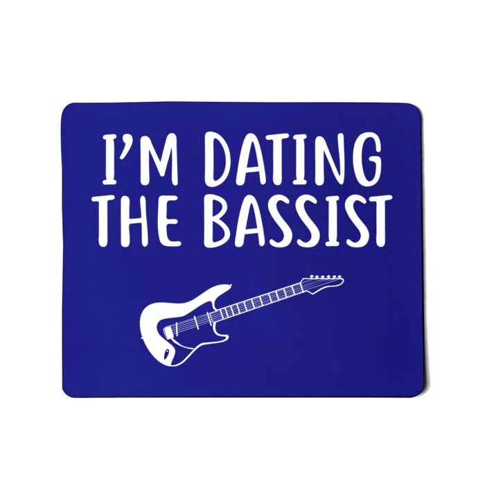 I'm Dating The Bassist Design Funny Band Merch Gift Mousepad