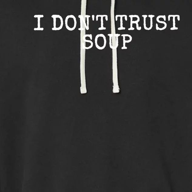 I Dont Trust Soup Funny Garment-Dyed Fleece Hoodie