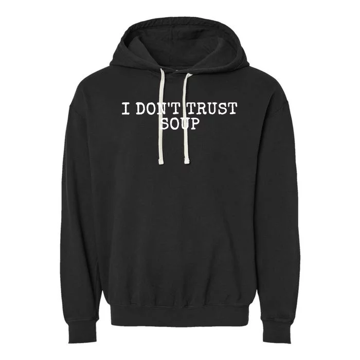 I Dont Trust Soup Funny Garment-Dyed Fleece Hoodie