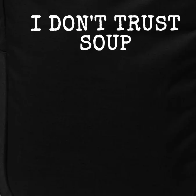 I Dont Trust Soup Funny Impact Tech Backpack