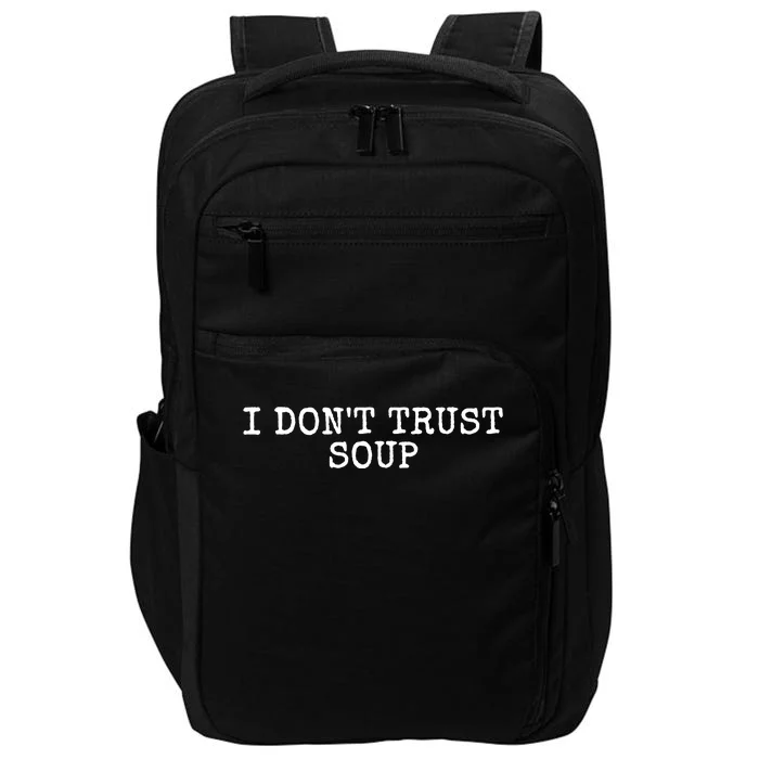 I Dont Trust Soup Funny Impact Tech Backpack