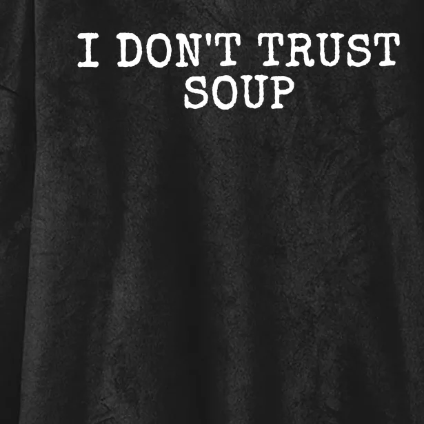 I Dont Trust Soup Funny Hooded Wearable Blanket