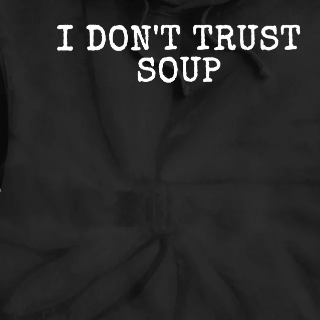 I Dont Trust Soup Funny Tie Dye Hoodie