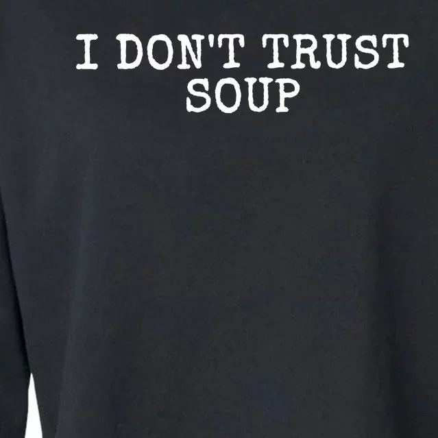 I Dont Trust Soup Funny Cropped Pullover Crew