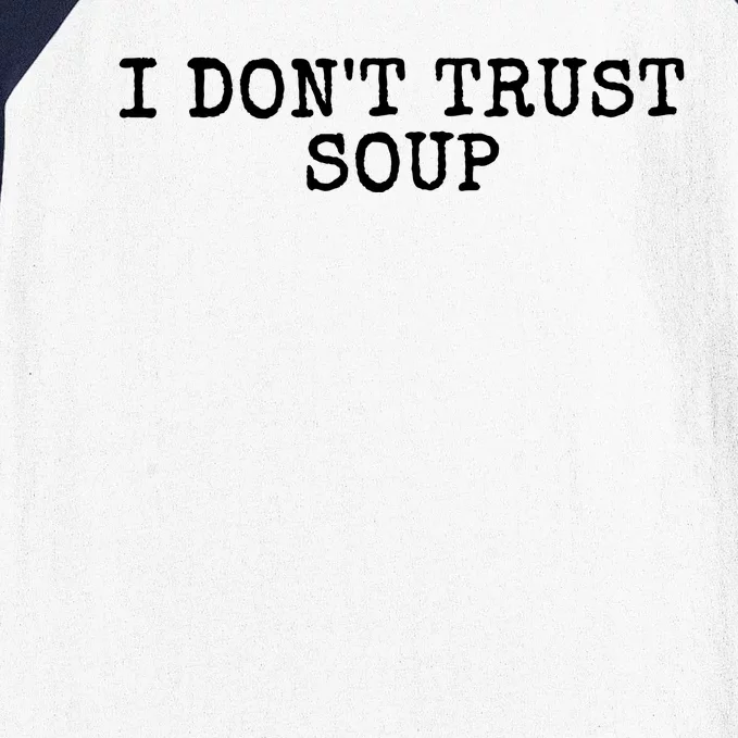 I Dont Trust Soup Funny Baseball Sleeve Shirt