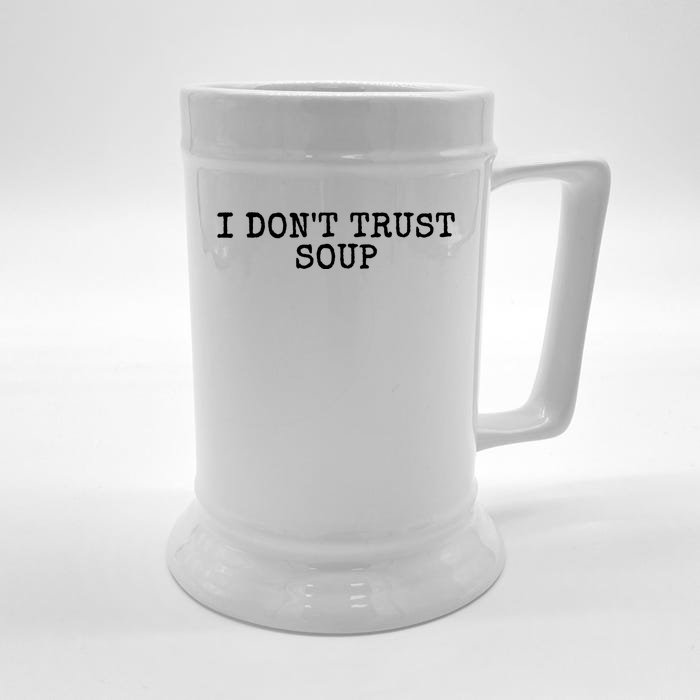 I Dont Trust Soup Funny Front & Back Beer Stein