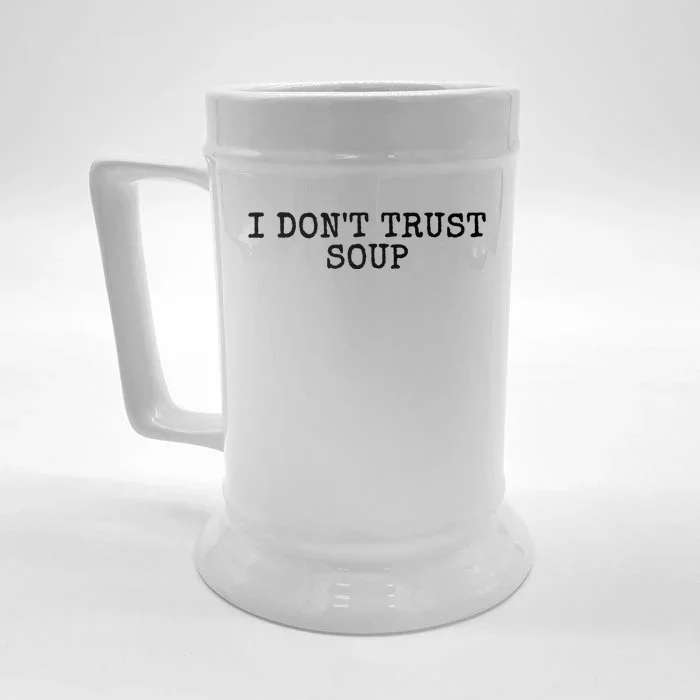 I Dont Trust Soup Funny Front & Back Beer Stein