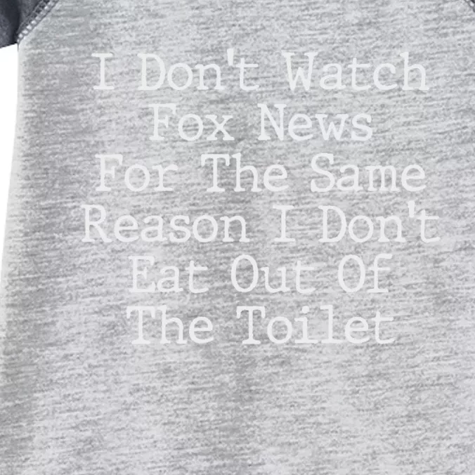 I Don T Watch Fox News For The Same Reason Infant Baby Jersey Bodysuit