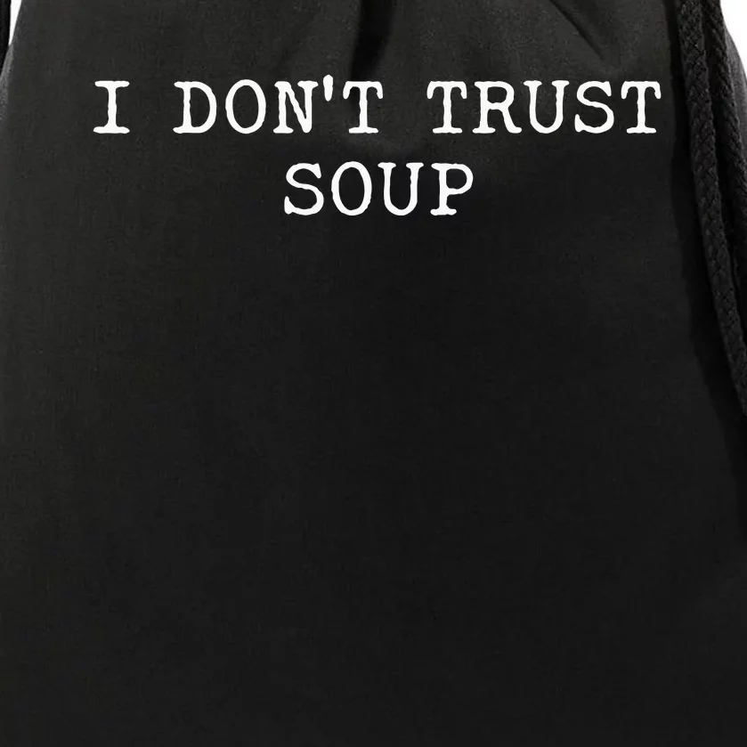 I DonT Trust Soup Funny Soup Soup Lovers Drawstring Bag