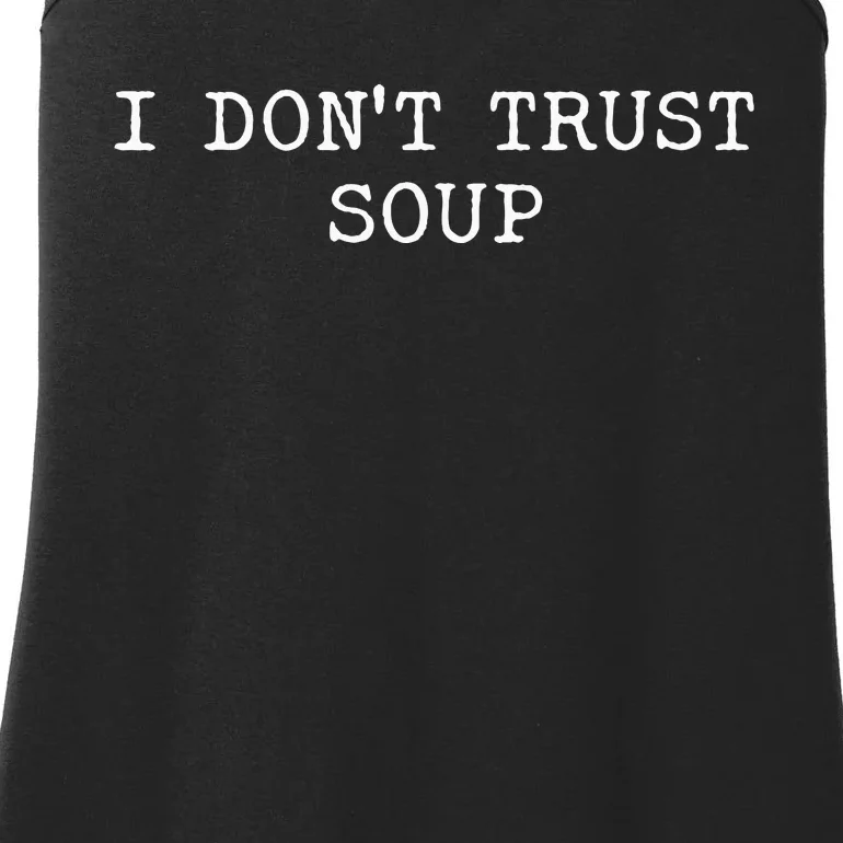 I DonT Trust Soup Funny Soup Soup Lovers Ladies Essential Tank