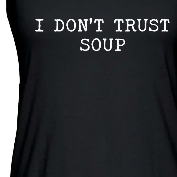 I DonT Trust Soup Funny Soup Soup Lovers Ladies Essential Flowy Tank