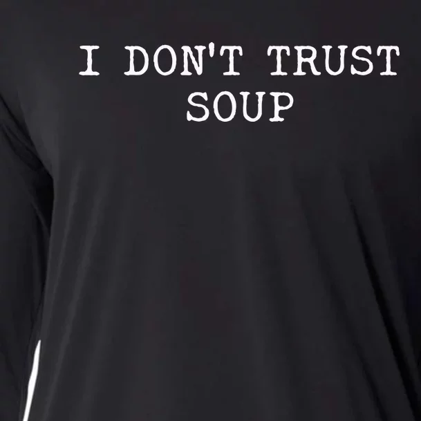 I DonT Trust Soup Funny Soup Soup Lovers Cooling Performance Long Sleeve Crew