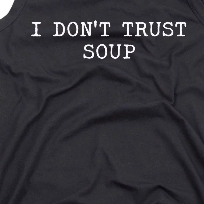 I DonT Trust Soup Funny Soup Soup Lovers Tank Top