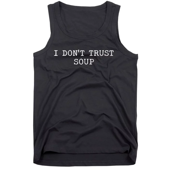 I DonT Trust Soup Funny Soup Soup Lovers Tank Top