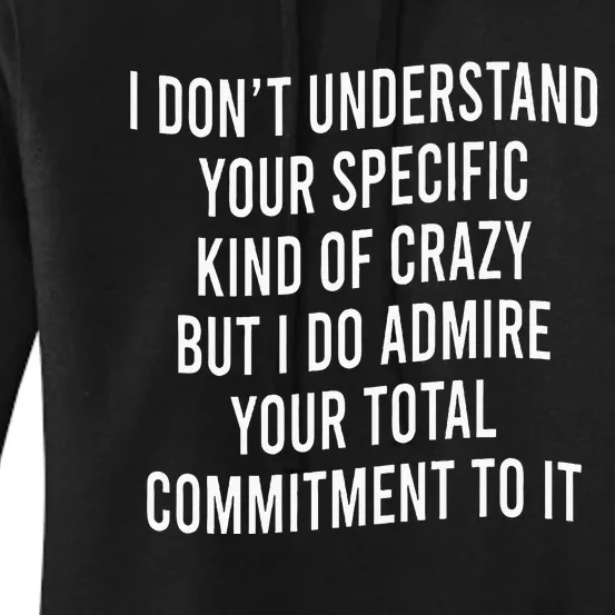 I DonT Understand Your Specific Kind Of Crazy But I Do Women's Pullover Hoodie