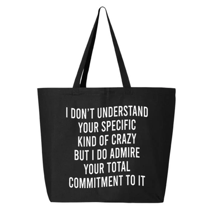 I DonT Understand Your Specific Kind Of Crazy But I Do 25L Jumbo Tote