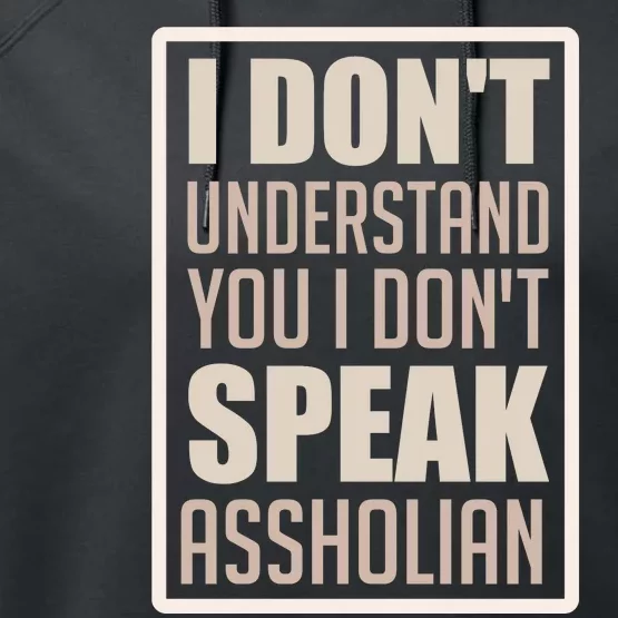 I Don't Understand You I Don't Speak Assholian Funny Performance Fleece Hoodie