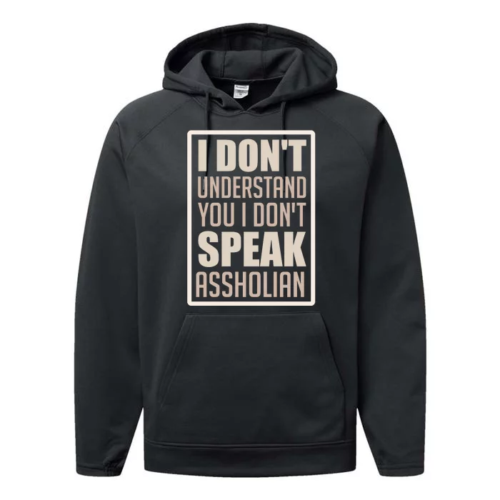 I Don't Understand You I Don't Speak Assholian Funny Performance Fleece Hoodie