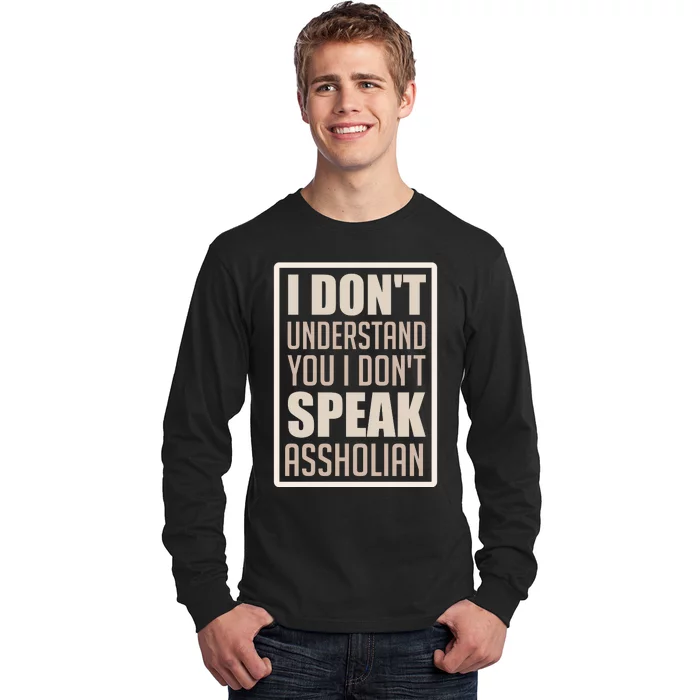 I Don't Understand You I Don't Speak Assholian Funny Long Sleeve Shirt