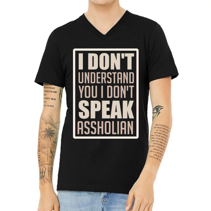 I Don't Understand You I Don't Speak Assholian Funny V-Neck T-Shirt