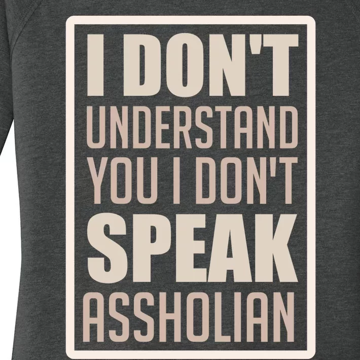 I Don't Understand You I Don't Speak Assholian Funny Women's Perfect Tri Tunic Long Sleeve Shirt