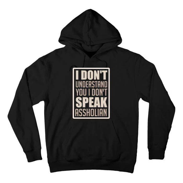 I Don't Understand You I Don't Speak Assholian Funny Tall Hoodie