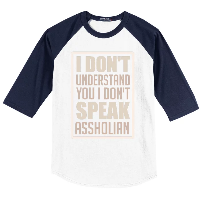 I Don't Understand You I Don't Speak Assholian Funny Baseball Sleeve Shirt