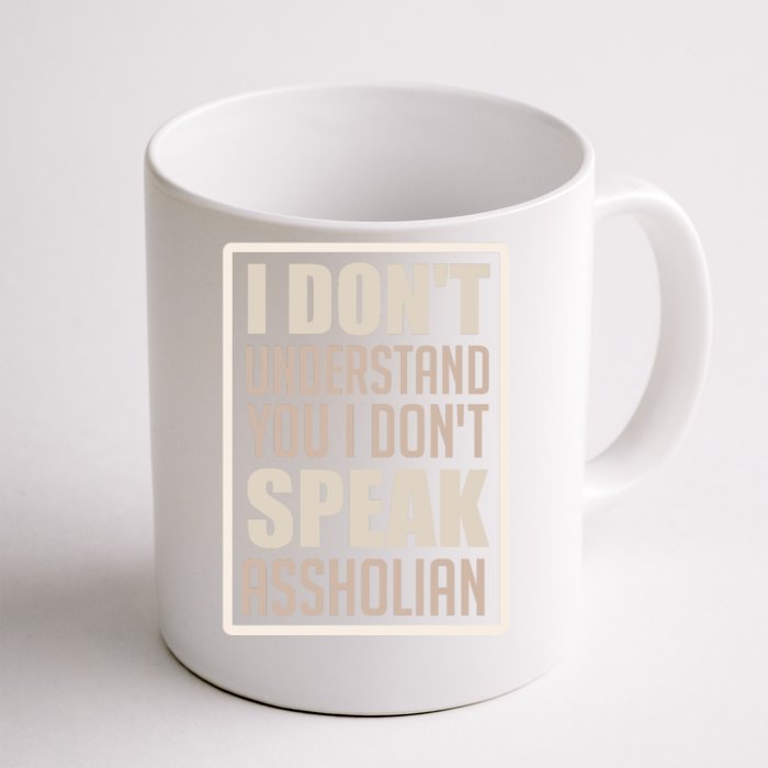 I Don't Understand You I Don't Speak Assholian Funny Front & Back Coffee Mug