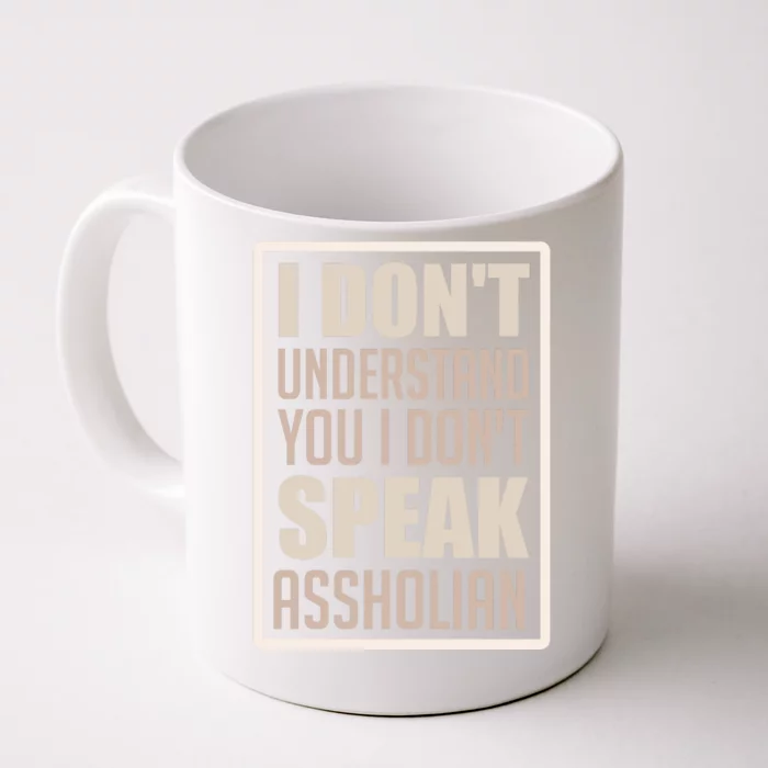 I Don't Understand You I Don't Speak Assholian Funny Front & Back Coffee Mug