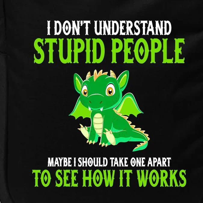 I Don't Understand Stupid People Funny Dragon Lover Impact Tech Backpack