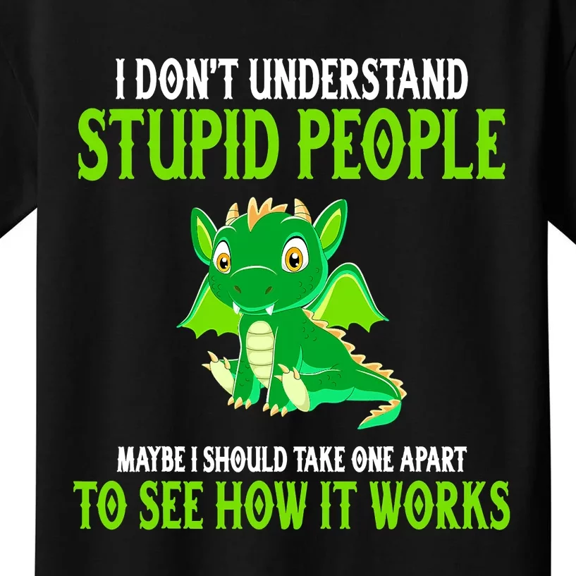 I Don't Understand Stupid People Funny Dragon Lover Kids T-Shirt