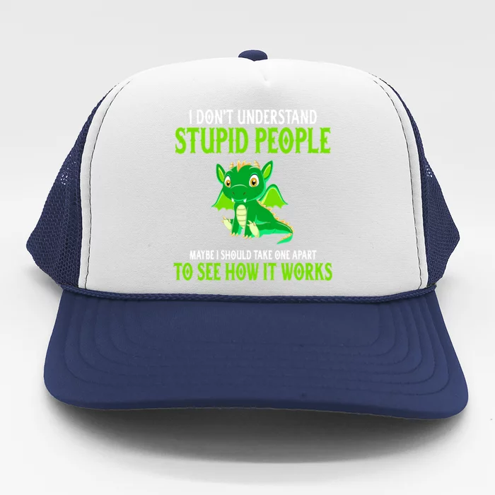 I Don't Understand Stupid People Funny Dragon Lover Trucker Hat