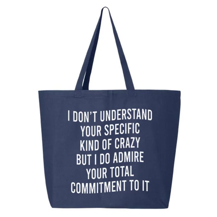 I DonT Understand Your Specific Kind Of Crazy But I Do 25L Jumbo Tote