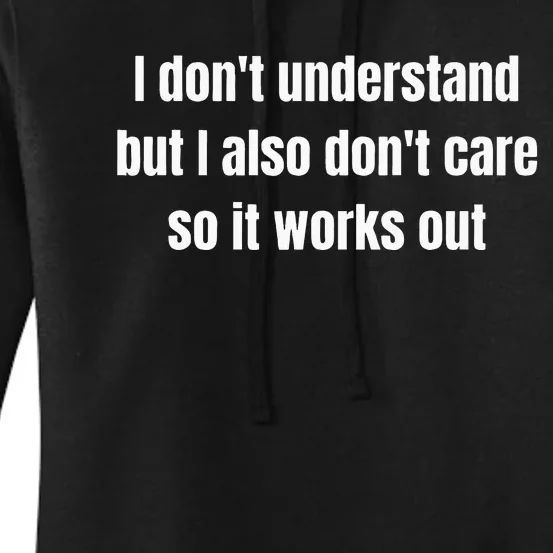 I DonT Understand But I Also DonT Care So It Works Out Women's Pullover Hoodie