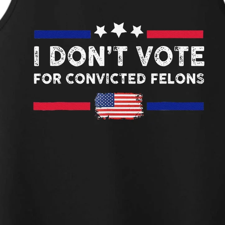 I DonT Vote For Convicted Felons Antitrump Gift Performance Tank