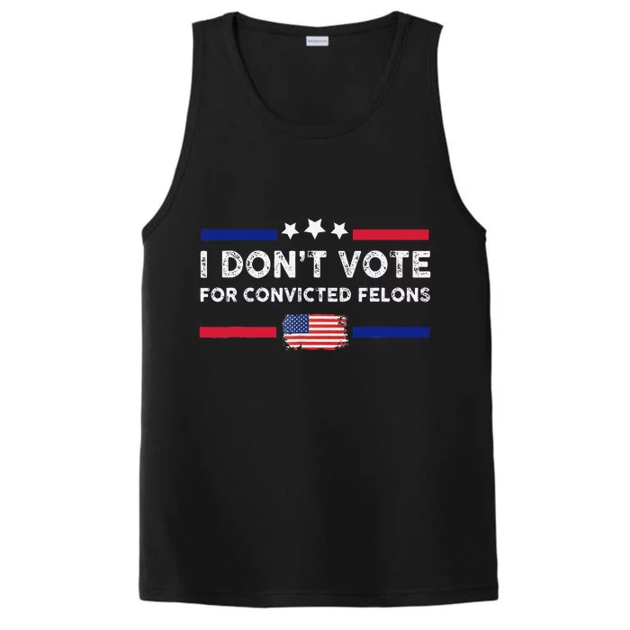 I DonT Vote For Convicted Felons Antitrump Gift Performance Tank