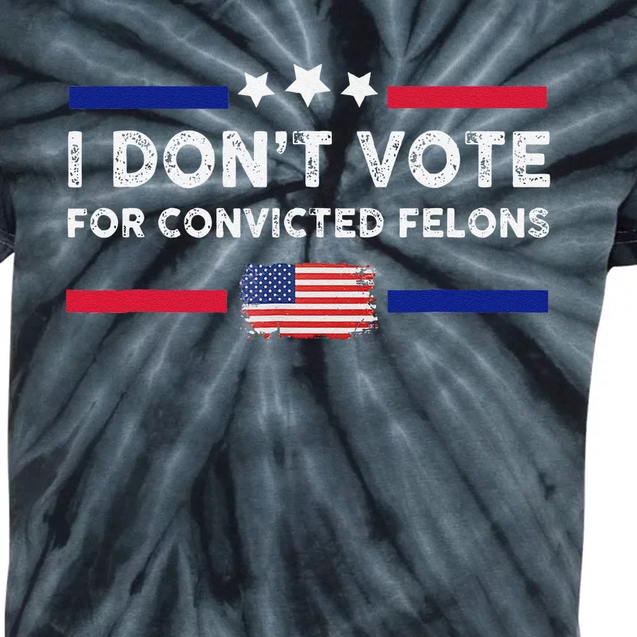 I DonT Vote For Convicted Felons Antitrump Gift Kids Tie-Dye T-Shirt