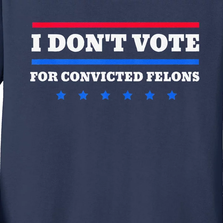 I DonT Vote For Convicted Felons Kids Long Sleeve Shirt