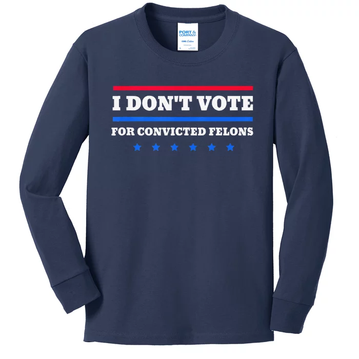 I DonT Vote For Convicted Felons Kids Long Sleeve Shirt