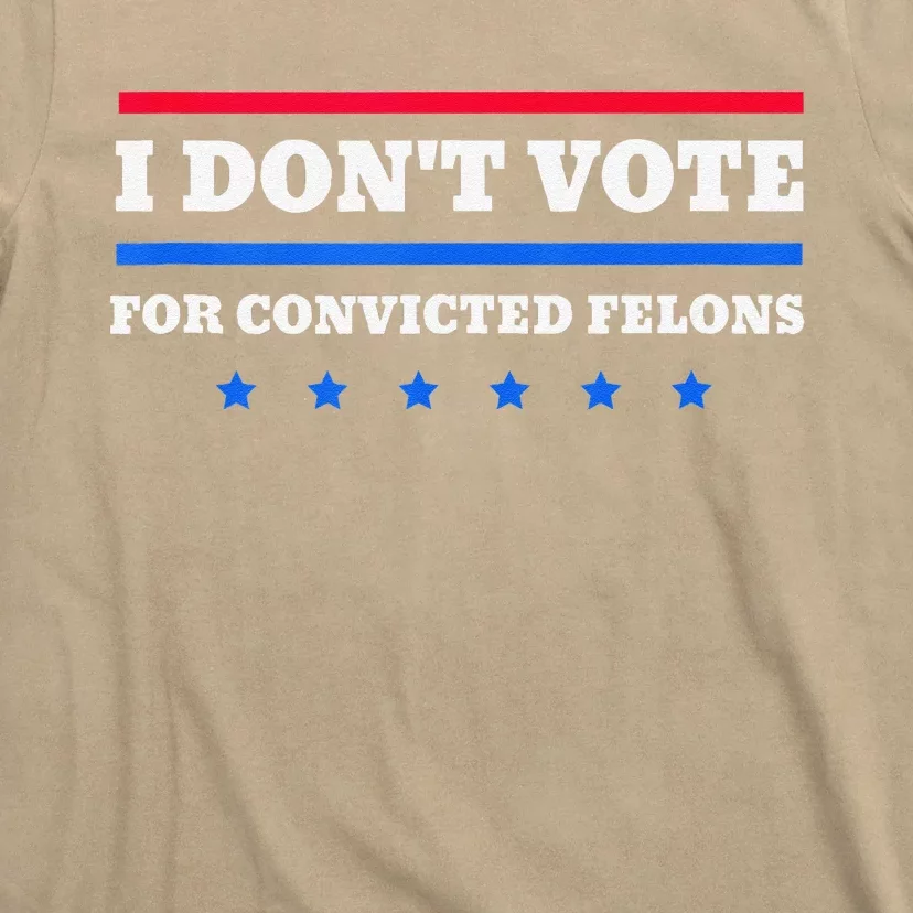 I DonT Vote For Convicted Felons T-Shirt