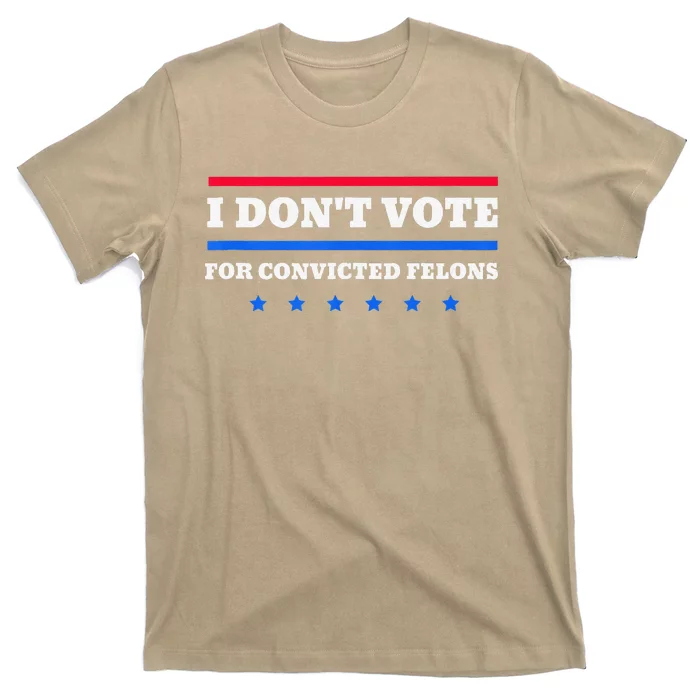 I DonT Vote For Convicted Felons T-Shirt