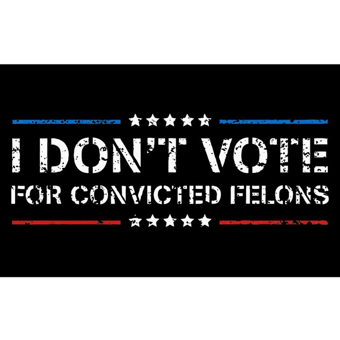 I DonT Vote For Convicted Felons Antitrump Bumper Sticker