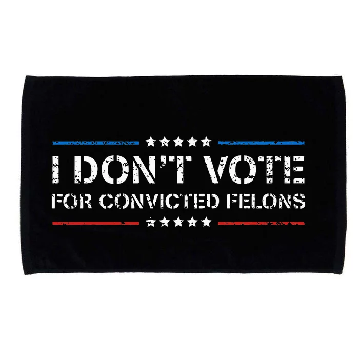 I DonT Vote For Convicted Felons Antitrump Microfiber Hand Towel